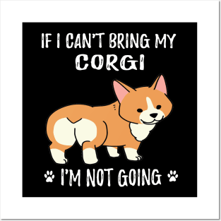 If I Can't Bring My Corgi I'm Not Going (95) Posters and Art